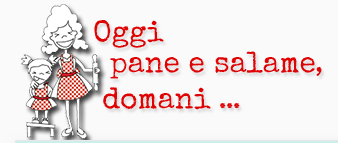 oggi pane e salame, domani